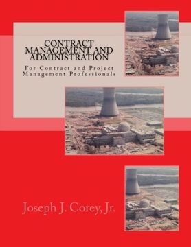portada Contract Management and Administration For Contract and Project Management Professionals: A Comprehensive Guide to Contracts, the Contracting Process, and to Managing and Administering Contracts (en Inglés)