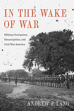 portada In the Wake of War: Military Occupation, Emancipation, and Civil war America (Conflicting Worlds: New Dimensions of the American Civil War) (in English)
