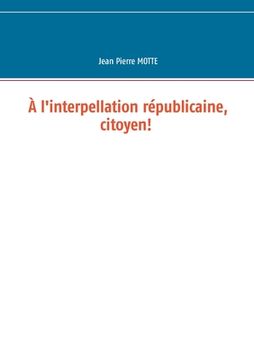 portada À l'interpellation républicaine, citoyen! (en Francés)
