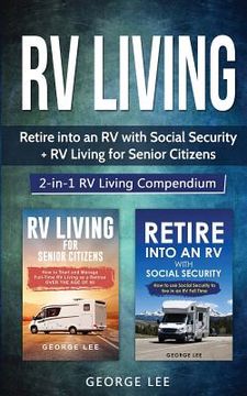 portada RV Living: Retire Into an RV with Social Security + RV Living for Senior Citizens: 2-in-1 RV Living Compendium 