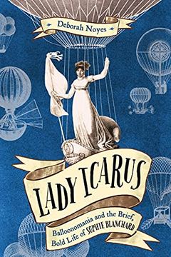 portada Lady Icarus: Balloonmania and the Brief, Bold Life of Sophie Blanchard 