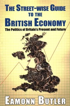 portada The Streetwise Guide To The British Economy: The Politics Of Britain's Present And Future (en Inglés)