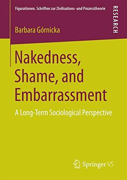 portada Nakedness, Shame, and Embarrassment: A Long-Term Sociological Perspective (Figurationen. Schriften zur Zivilisations- und Prozesstheorie) (in English)