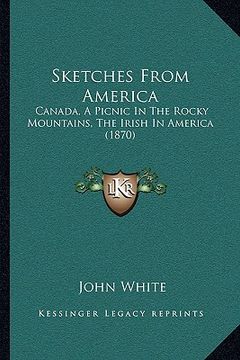 portada sketches from america: canada, a picnic in the rocky mountains, the irish in america (1870)