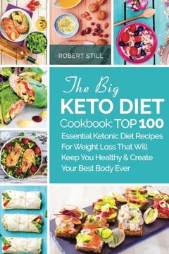 portada The Big Keto Diet Cookbook: TOP 100  Essential Ketonic Diet Recipes For Weight Loss That Will Keep You Healthy and Create Your Best Body Ever: Recipes ... You Healthy and Create Your Best Body Ever