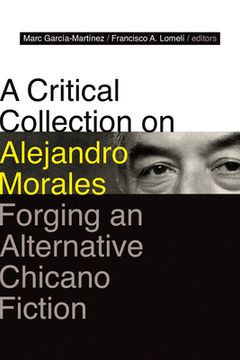portada A Critical Collection on Alejandro Morales: Forging an Alternative Chicano Fiction (in English)