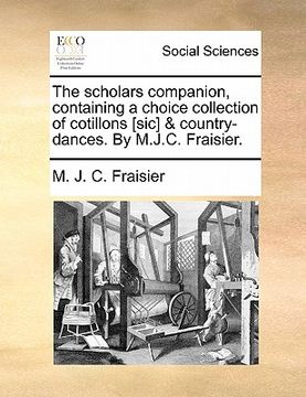 portada the scholars companion, containing a choice collection of cotillons [sic] & country-dances. by m.j.c. fraisier.