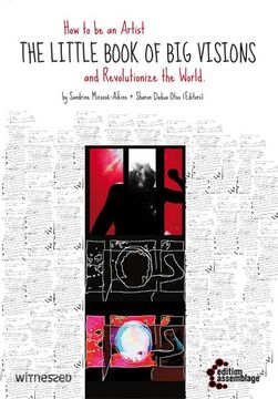 The Little Book of big Visions: How to be an Artist and Revolutionize the World