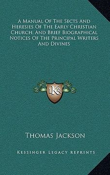 portada a manual of the sects and heresies of the early christian church; and brief biographical notices of the principal writers and divines