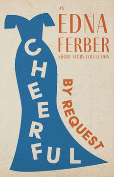 portada Cheerful - By Request - An Edna Ferber Short Story Collection;With an Introduction by Rogers Dickinson (en Inglés)