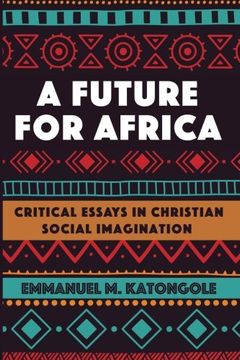 portada A Future for Africa: Critical Essays in Christian Social Imagination (African Theology Today) (en Inglés)