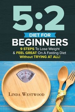 portada 5: 2 Diet For Beginners (2nd Edition): 9 Steps To Lose Weight & Feel Great On A Fasting Diet (en Inglés)