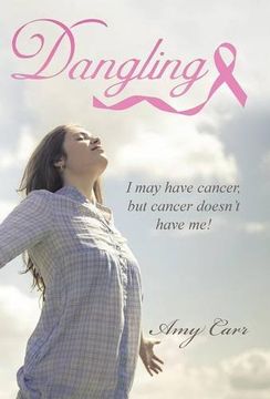 portada Dangling: I may have cancer, but cancer doesn't have me! (en Inglés)
