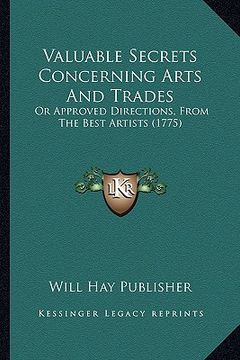 portada valuable secrets concerning arts and trades: or approved directions, from the best artists (1775) (en Inglés)
