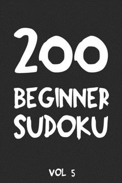 portada 200 Beginner Sudoku Vol 5: Puzzle Book, hard,9x9, 2 puzzles per page (en Inglés)