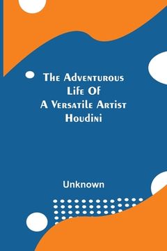 portada The Adventurous Life Of A Versatile Artist; Houdini (en Inglés)