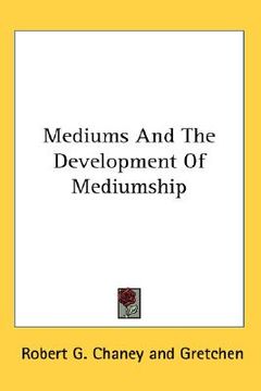 portada mediums and the development of mediumship (en Inglés)