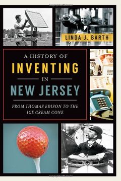 portada A History of Inventing in new Jersey: From Thomas Edison to the ice Cream Cone 