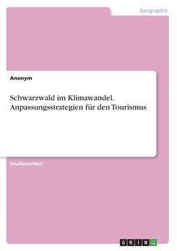 portada Schwarzwald im Klimawandel. Anpassungsstrategien für den Tourismus (en Alemán)