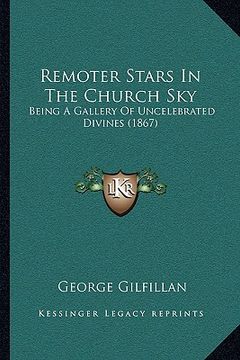 portada remoter stars in the church sky: being a gallery of uncelebrated divines (1867) (en Inglés)