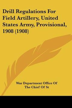 portada drill regulations for field artillery, united states army, provisional, 1908 (1908) (in English)