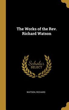 portada The Works of the Rev. Richard Watson (en Inglés)