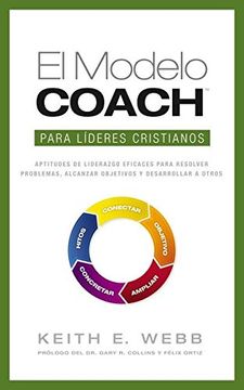 portada El Modelo Coach Para Líderes Cristianos: Aptitudes de Liderezgo Eficaces Para Resolver Problemas, Alcanzar Objetivos y Desarrolar a Otros
