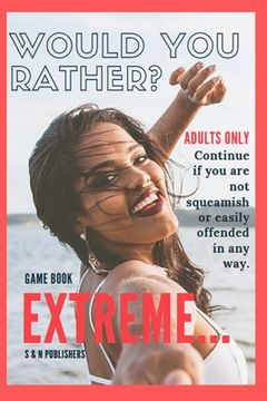 portada Would You Rather Game Book Extreme: Would you rather for Adult: Extreme Scenarios Discussing Challenging & Gross, Funny, Painful & Dam Right Awkward (en Inglés)