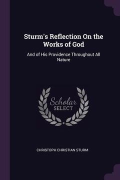 portada Sturm's Reflection On the Works of God: And of His Providence Throughout All Nature (en Inglés)