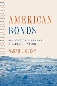 portada American Bonds: How Credit Markets Shaped a Nation: 190 (Princeton Studies in American Politics: Historical, International, and Comparative Perspectives, 190) (en Inglés)