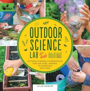 portada Outdoor Science Lab For Kids: 52 Family-friendly Experiments For The Yard, Garden, Playground, And Park (lab Series) (en Inglés)