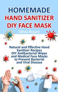 portada Homemade Hand Sanitizer, DIY Face Mask: Natural and Effective Hand Sanitizer Recipes, DIY Antibacterial Wipes and Medical Face Masks (en Inglés)