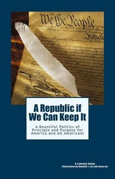 portada A Republic if We Can Keep It: A Bountiful Politics of Principle and Purpose for America and All Americans (en Inglés)