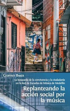 portada Replanteando la Acción Social por la Música: La Búsqueda de la Convivencia y la Ciudadanía en la red de Escuelas de Música de Medellín (in Spanish)