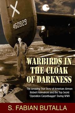 portada Warbirds in the Cloak of Darkness: The Amazing True Story of American Airman Robert Holmstrom and the Top Secret "Operation Carpetbagger" During WWII (en Inglés)