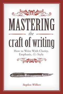 portada Mastering the Craft of Writing: How to Write with Clarity, Emphasis, & Style (in English)
