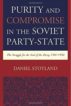 portada Purity and Compromise in the Soviet Party-State: The Struggle for the Soul of the Party, 1941-1952