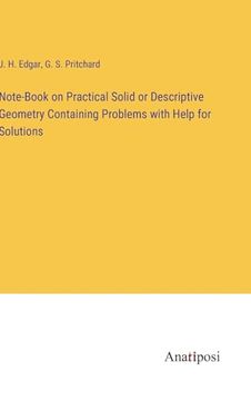 portada Note-Book on Practical Solid or Descriptive Geometry Containing Problems With Help for Solutions (en Inglés)