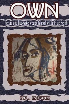 portada Own: The Sad and Like-Wike Weepy Tale of Wittle Elkie Selph (en Inglés)