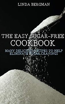 portada The Easy Sugar-Free Cookbook: Many Delicious Recipes to Help Eliminate Sugar Cravings (en Inglés)