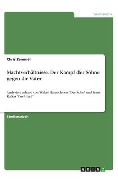 portada Machtverhältnisse. Der Kampf der Söhne gegen die Väter: Analysiert anhand von Walter Hasenclevers Der Sohn und Franz Kafkas Das Urteil (in German)