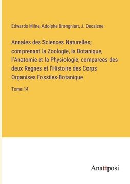 portada Annales des Sciences Naturelles; comprenant la Zoologie, la Botanique, l'Anatomie et la Physiologie, comparees des deux Regnes et l'Histoire des Corps (en Francés)