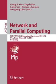 portada Network and Parallel Computing: 13th IFIP WG 10.3 International Conference, NPC 2016, Xi'an, China, October 28-29, 2016, Proceedings (en Inglés)