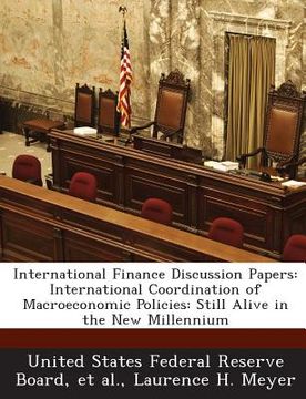 portada International Finance Discussion Papers: International Coordination of Macroeconomic Policies: Still Alive in the New Millennium (en Inglés)