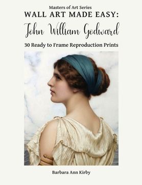 portada Wall Art Made Easy: John William Godward: 30 Ready to Frame Reproduction Prints (en Inglés)