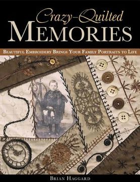 Crazy-Quilted Memories: Beautiful Embroidery Brings Your Family Portraits to Life (en Inglés)