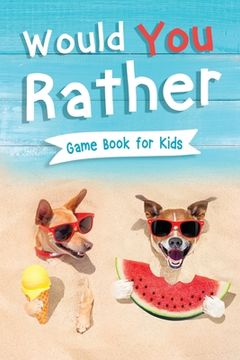 portada Would You Rather Book for Kids: Gamebook for Kids with 200+ Hilarious Silly Questions to Make You Laugh! Including Funny Bonus Trivias: Fun Scenarios (en Inglés)
