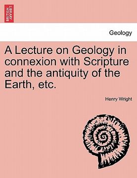 portada a lecture on geology in connexion with scripture and the antiquity of the earth, etc. (en Inglés)