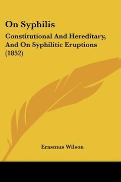 portada on syphilis: constitutional and hereditary, and on syphilitic eruptions (1852) (en Inglés)