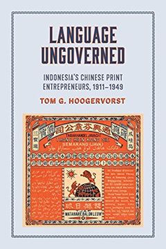 portada Language Ungoverned: Indonesia'S Chinese Print Entrepreneurs, 1911–1949 (in English)